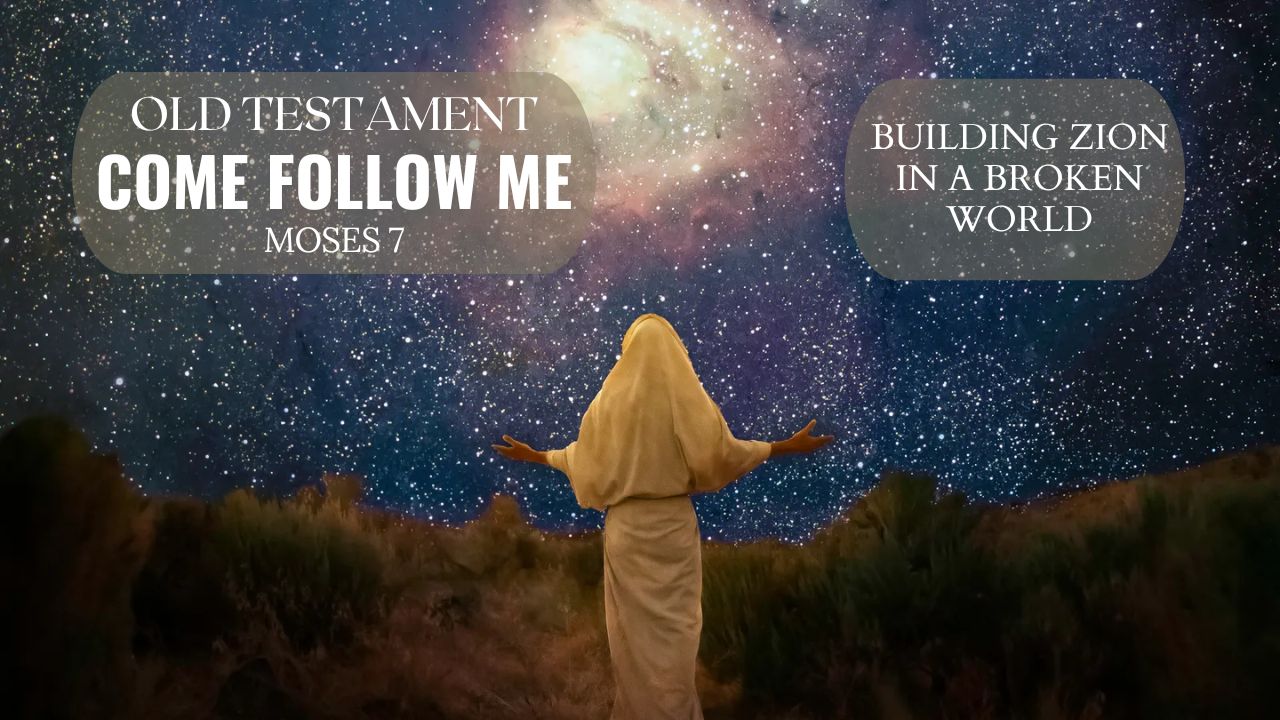 CFM - Moses 7 | Building Zion in a Broken World